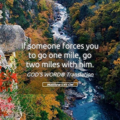 Picture 05 - Matthew 5:41 GW - If someone forces you to go one mile, go two - Bible Verse Picture