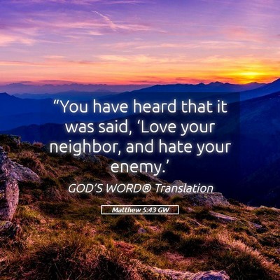 Picture 05 - Matthew 5:43 GW - “You have heard that it was said, ‘Love your - Bible Verse Picture