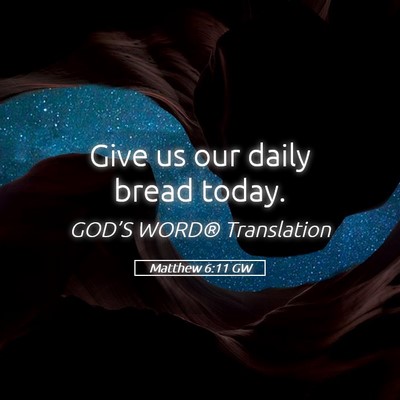 Picture 05 - Matthew 6:11 GW - Give us our daily bread - Bible Verse Picture