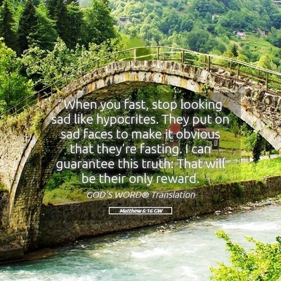 Picture 05 - Matthew 6:16 GW - “When you fast, stop looking sad like - Bible Verse Picture
