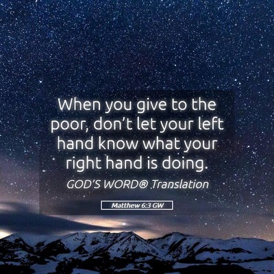Picture 05 - Matthew 6:3 GW - When you give to the poor, don’t let your left - Bible Verse Picture