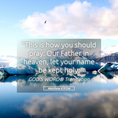 Picture 05 - Matthew 6:9 GW - “This is how you should pray: Our Father in - Bible Verse Picture