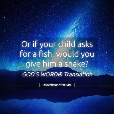 Picture 05 - Matthew 7:10 GW - Or if your child asks for a fish, would you give - Bible Verse Picture