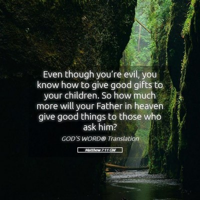 Picture 05 - Matthew 7:11 GW - Even though you’re evil, you know how to give - Bible Verse Picture