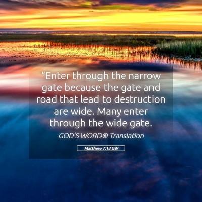Picture 05 - Matthew 7:13 GW - “Enter through the narrow gate because the gate - Bible Verse Picture