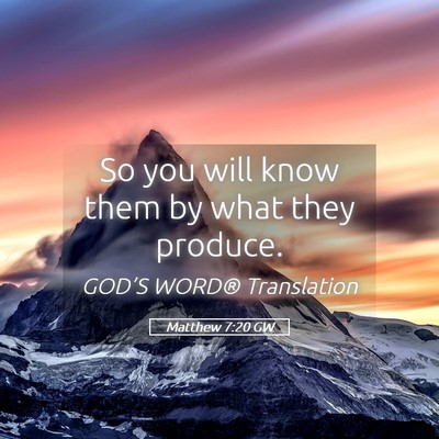 Picture 05 - Matthew 7:20 GW - So you will know them by what they - Bible Verse Picture