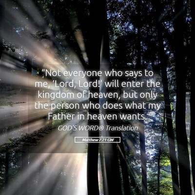 Picture 05 - Matthew 7:21 GW - “Not everyone who says to me, ‘Lord, Lord!’ - Bible Verse Picture