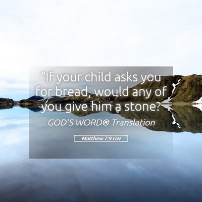 Picture 05 - Matthew 7:9 GW - “If your child asks you for bread, would any of - Bible Verse Picture