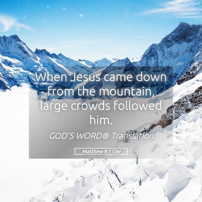 Picture 05 - Matthew 8:1 GW - When Jesus came down from the mountain, large - Bible Verse Picture