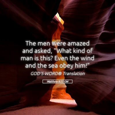 Picture 05 - Matthew 8:27 GW - The men were amazed and asked, “What kind of - Bible Verse Picture