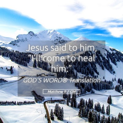 Picture 05 - Matthew 8:7 GW - Jesus said to him, “I’ll come to heal - Bible Verse Picture