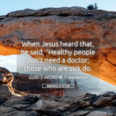 Picture 05 - Matthew 9:12 GW - When Jesus heard that, he said, “Healthy people - Bible Verse Picture