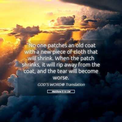 Picture 05 - Matthew 9:16 GW - “No one patches an old coat with a new piece of - Bible Verse Picture
