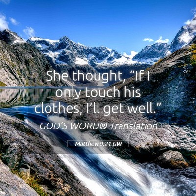 Picture 05 - Matthew 9:21 GW - She thought, “If I only touch his clothes, - Bible Verse Picture