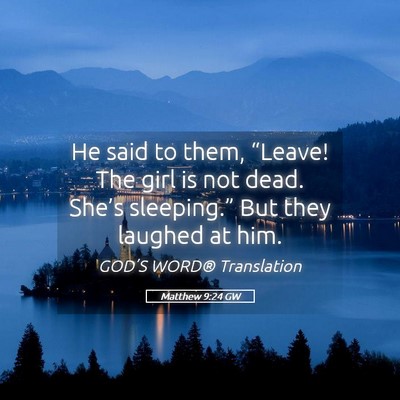 Picture 05 - Matthew 9:24 GW - He said to them, “Leave! The girl is not dead. - Bible Verse Picture