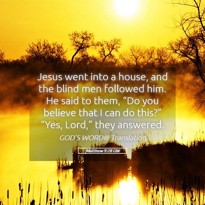 Picture 05 - Matthew 9:28 GW - Jesus went into a house, and the blind men - Bible Verse Picture