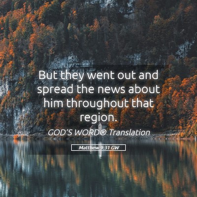 Picture 05 - Matthew 9:31 GW - But they went out and spread the news about him - Bible Verse Picture
