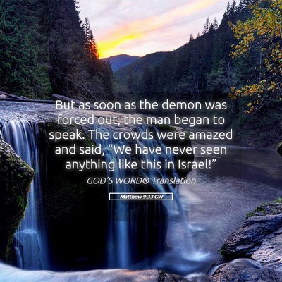 Picture 05 - Matthew 9:33 GW - But as soon as the demon was forced out, the man - Bible Verse Picture