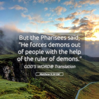 Picture 05 - Matthew 9:34 GW - But the Pharisees said, “He forces demons out - Bible Verse Picture