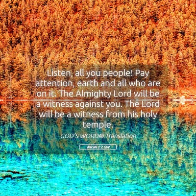 Picture 05 - Micah 1:2 GW - Listen, all you people! Pay attention, earth and - Bible Verse Picture