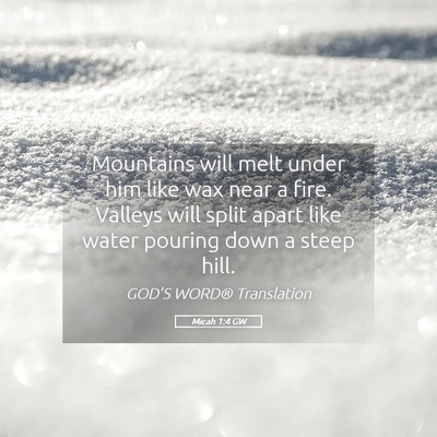 Picture 05 - Micah 1:4 GW - Mountains will melt under him like wax near a - Bible Verse Picture