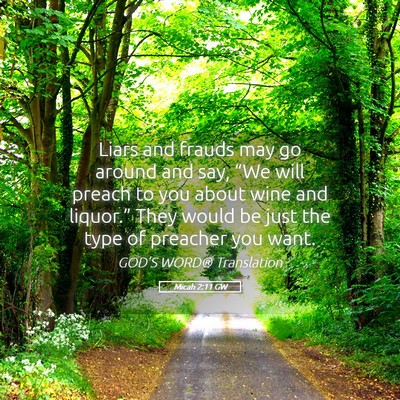 Picture 05 - Micah 2:11 GW - Liars and frauds may go around and say, “We - Bible Verse Picture