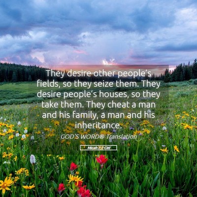 Picture 05 - Micah 2:2 GW - They desire other people’s fields, so they - Bible Verse Picture