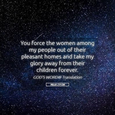 Picture 05 - Micah 2:9 GW - You force the women among my people out of their - Bible Verse Picture