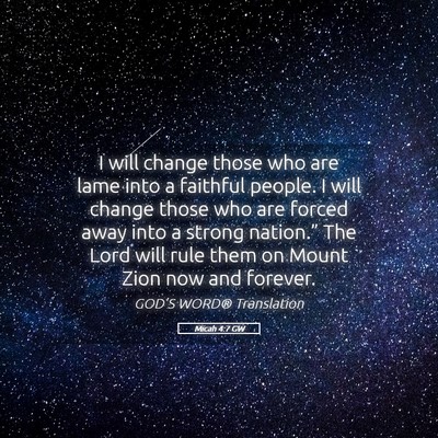 Picture 05 - Micah 4:7 GW - I will change those who are lame into a faithful - Bible Verse Picture