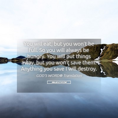 Picture 05 - Micah 6:14 GW - You will eat, but you won’t be full. So you - Bible Verse Picture