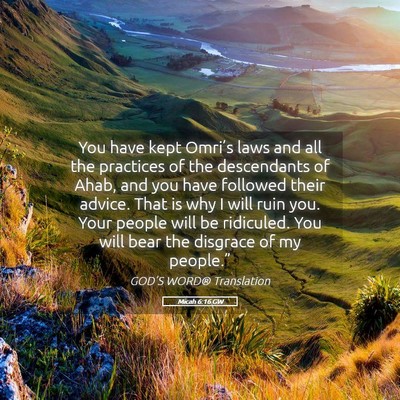 Picture 05 - Micah 6:16 GW - You have kept Omri’s laws and all the practices - Bible Verse Picture