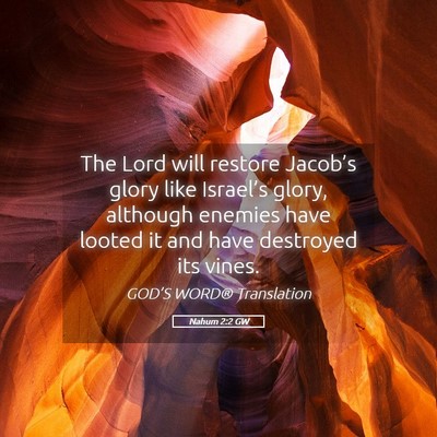 Picture 05 - Nahum 2:2 GW - The Lord will restore Jacob’s glory like - Bible Verse Picture