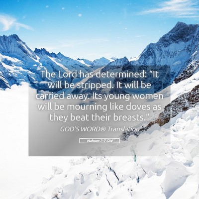 Picture 05 - Nahum 2:7 GW - The Lord has determined: “It will be stripped. - Bible Verse Picture