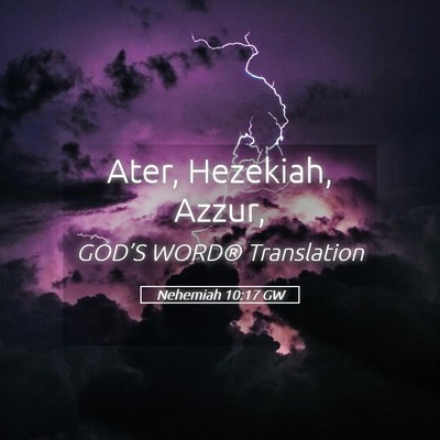 Picture 05 - Nehemiah 10:17 GW - Ater, Hezekiah, - Bible Verse Picture