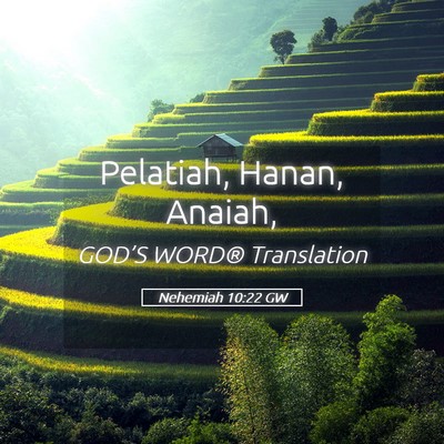 Picture 05 - Nehemiah 10:22 GW - Pelatiah, Hanan, - Bible Verse Picture