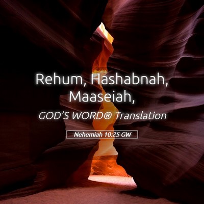 Picture 05 - Nehemiah 10:25 GW - Rehum, Hashabnah, - Bible Verse Picture