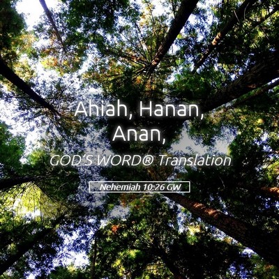Picture 05 - Nehemiah 10:26 GW - Ahiah, Hanan, - Bible Verse Picture