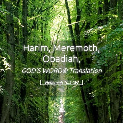 Picture 05 - Nehemiah 10:5 GW - Harim, Meremoth, - Bible Verse Picture
