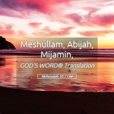 Picture 05 - Nehemiah 10:7 GW - Meshullam, Abijah, - Bible Verse Picture