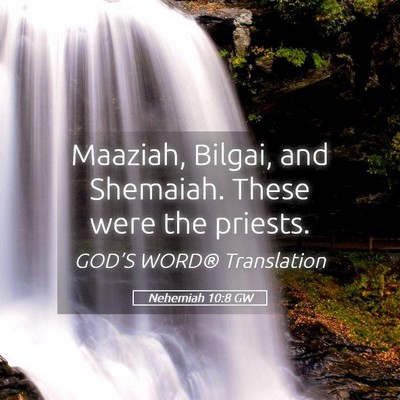 Picture 05 - Nehemiah 10:8 GW - Maaziah, Bilgai, and Shemaiah. These were the - Bible Verse Picture
