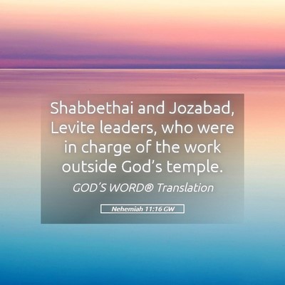 Picture 05 - Nehemiah 11:16 GW - Shabbethai and Jozabad, Levite leaders, who were - Bible Verse Picture