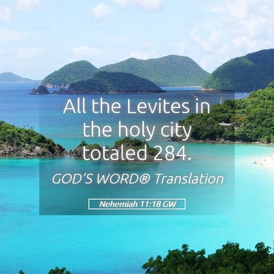 Picture 05 - Nehemiah 11:18 GW - All the Levites in the holy city totaled - Bible Verse Picture