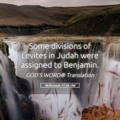 Picture 05 - Nehemiah 11:36 GW - Some divisions of Levites in Judah were assigned - Bible Verse Picture