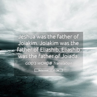 Picture 05 - Nehemiah 12:10 GW - Jeshua was the father of Joiakim. Joiakim was the - Bible Verse Picture