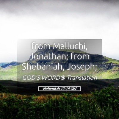 Picture 05 - Nehemiah 12:14 GW - from Malluchi, Jonathan; from Shebaniah, - Bible Verse Picture