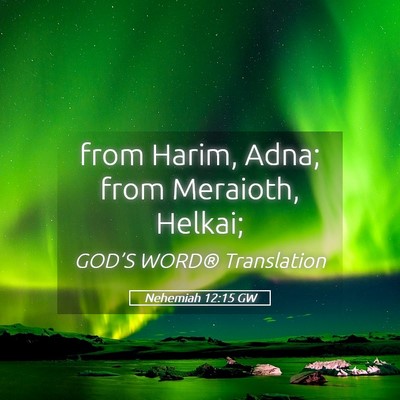 Picture 05 - Nehemiah 12:15 GW - from Harim, Adna; from Meraioth, - Bible Verse Picture