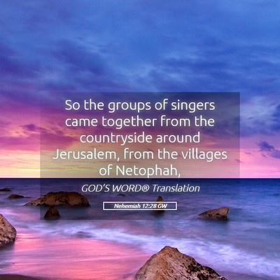 Picture 05 - Nehemiah 12:28 GW - So the groups of singers came together from the - Bible Verse Picture