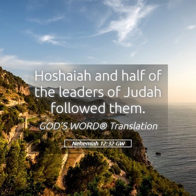 Picture 05 - Nehemiah 12:32 GW - Hoshaiah and half of the leaders of Judah - Bible Verse Picture