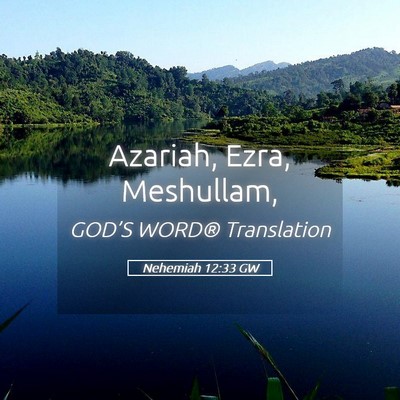 Picture 05 - Nehemiah 12:33 GW - Azariah, Ezra, - Bible Verse Picture