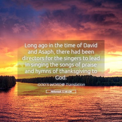 Picture 05 - Nehemiah 12:46 GW - Long ago in the time of David and Asaph, there - Bible Verse Picture
